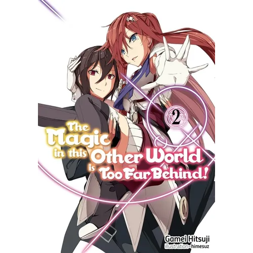 The Magic in This Other World Is Too Far Behind! Volume 2 (Light Novel): Volume 2
