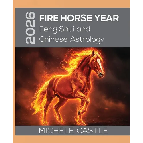 2026 Fire Horse Year: Feng Shui and Chinese Astrology
