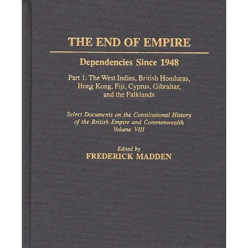 The End of Empire: Dependencies Since 1948, Part 1: The West Indies, British Honduras, Hong Kong, Fiji, Cyprus, Gibraltar, and the Falklands