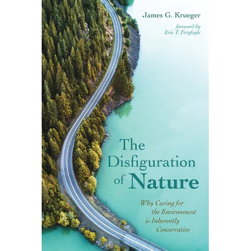 The Disfiguration of Nature: Why Caring for the Environment Is Inherently Conservative