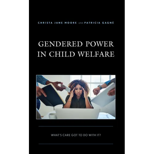 Gendered Power in Child Welfare: What's Care Got to Do with It?