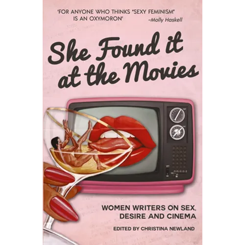 She Found it at the Movies: Women writers on sex, desire and cinema