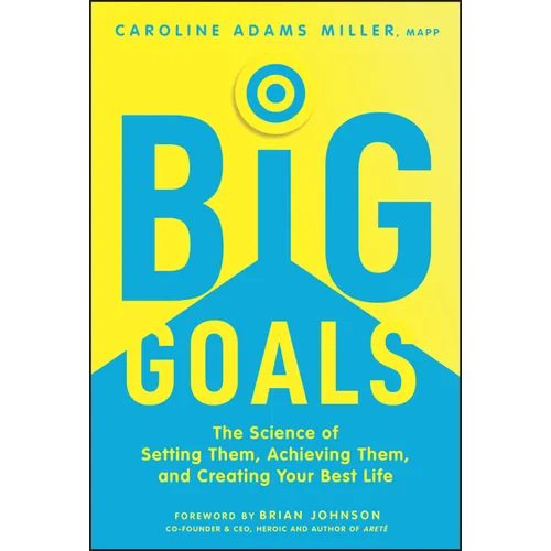 Big Goals: The Science of Setting Them, Achieving Them, and Creating Your Best Life