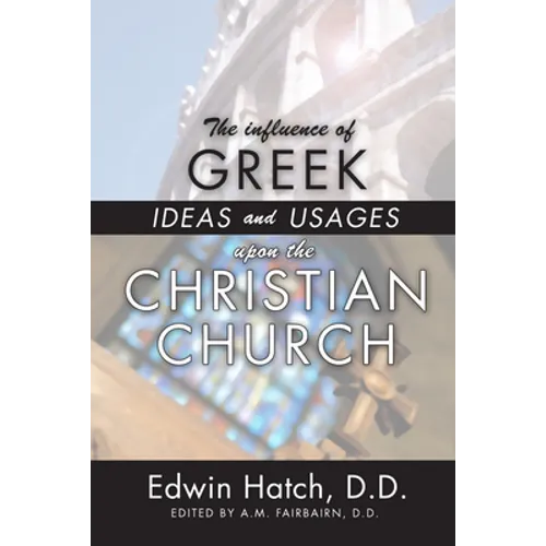 The Influence of Greek Ideas and Usages upon the Christian Church