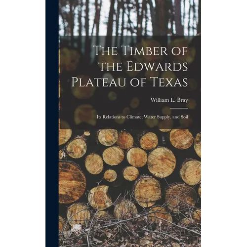 The Timber of the Edwards Plateau of Texas: Its Relations to Climate, Water Supply, and Soil