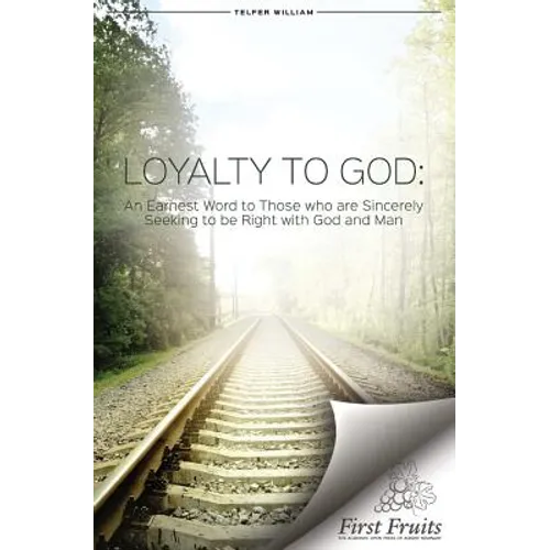 Loyalty to God: An earnest word with those who are sincerely seeking to be right with God and man.