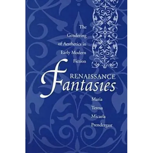 Renaissance Fantasies: The Gendering of Aesthetics in Early Modern Fiction