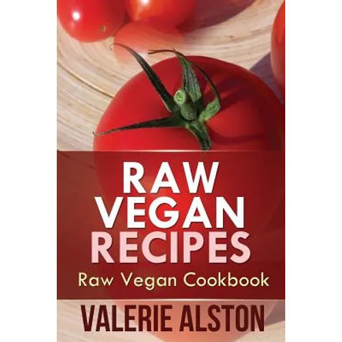Raw Vegan Recipes: Raw Vegan Cookbook