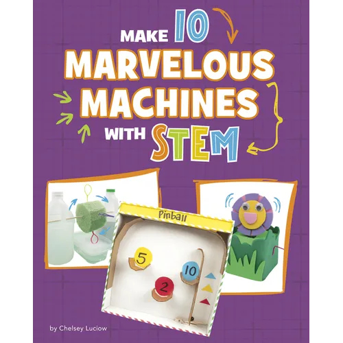 Make 10 Marvelous Machines with Stem