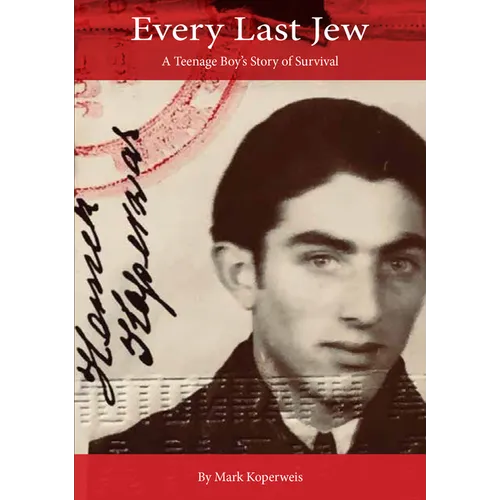 Every Last Jew: A Teenage Boy's Story of Survival