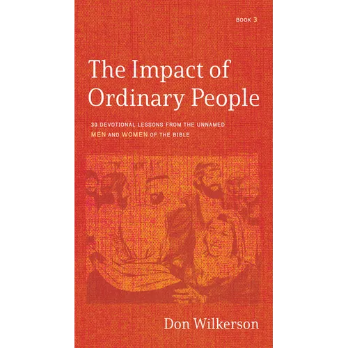 The Impact of Ordinary People: 30 Devotional Lessons from the Unnamed Men and Women of the Bible