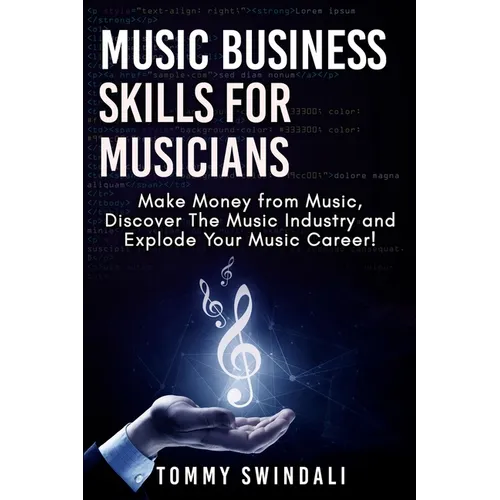 Music Business Skills For Musicians: Make Money from Music, Discover The Music Industry and Explode Your Music Career!