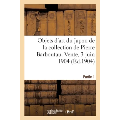 Peintures, estampes et objets d'art du Japon de la collection de Pierre Barboutau: Vente, 3 juin 1904. Partie 1