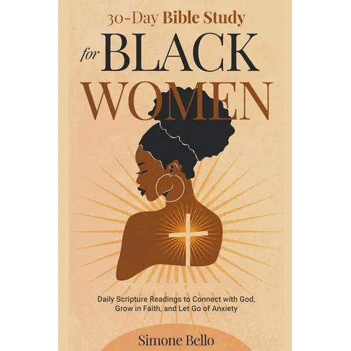 30-Day Bible Study For Black Women: Daily Scripture Readings to Connect with God, Grow in Faith, and Let Go of Anxiety