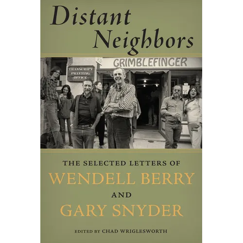 Distant Neighbors: The Selected Letters of Wendell Berry and Gary Snyder