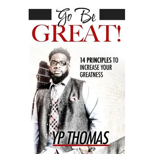 Go Be Great: 14 Principles to Increase Your Greatness
