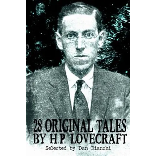 28 Original Stories by H.P. Lovecraft: Selected By Dan Bianchi