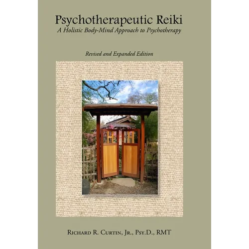 Psychotherapeutic Reiki: A Holistic Body-Mind Approach to Psychotherapy: Revised and Expanded Edition