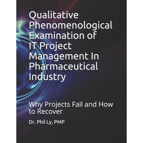 Qualitative Phenomenological Examination of IT Project Management In Pharmaceutical Industry
