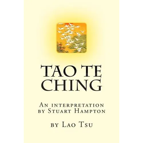 Tao Te Ching by Lao Tzu: An interpretation by Stuart Hampton