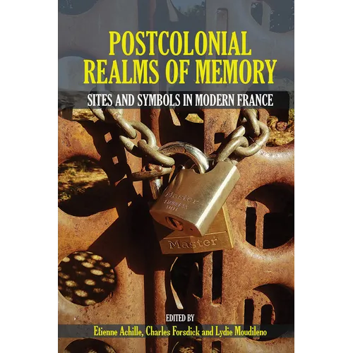 Postcolonial Realms of Memory: Sites and Symbols in Modern France
