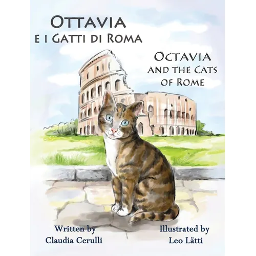 Ottavia e i Gatti di Roma - Octavia and the Cats of Rome: A Bilingual Picture Book in Italian and English