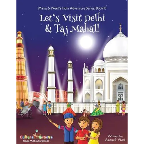 Let's Visit Delhi & Taj Mahal! (Maya & Neel's India Adventure Series, Book 10)