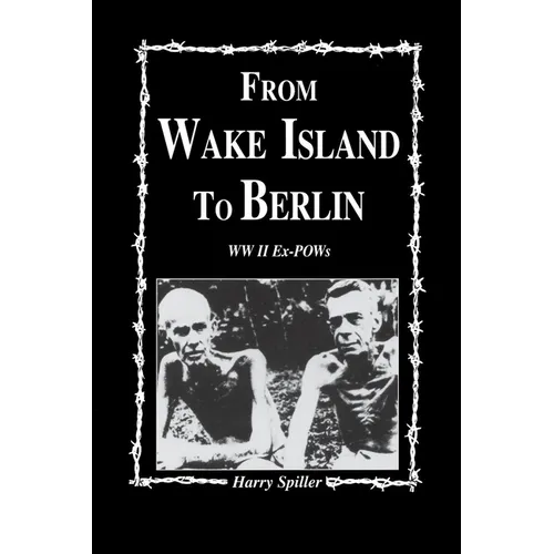 From Wake Island to Berlin: WW II Ex-POWs