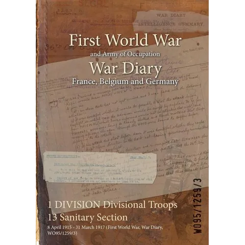 1 DIVISION Divisional Troops 13 Sanitary Section: 8 April 1915 - 31 March 1917 (First World War, War Diary, WO95/1259/3)
