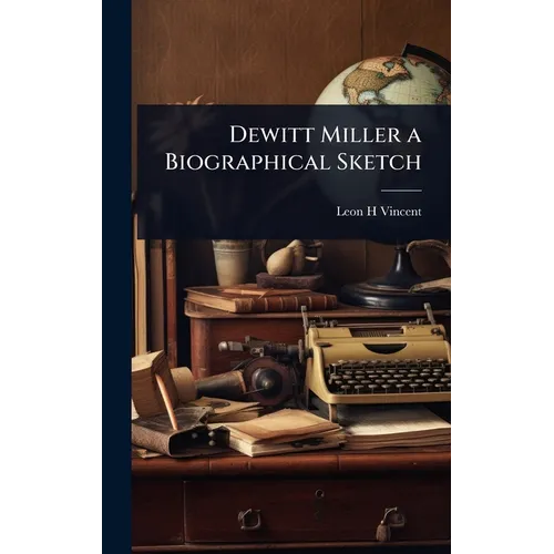 Dewitt Miller a Biographical Sketch