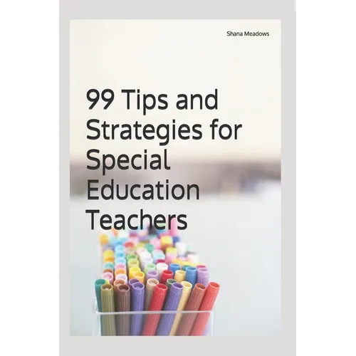 99 Tips and Strategies for Special Education Teachers
