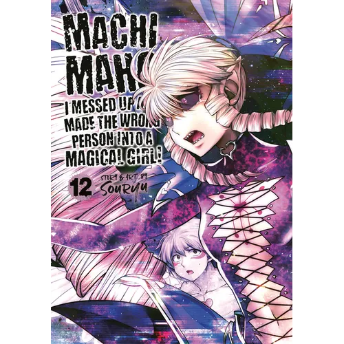 Machimaho: I Messed Up and Made the Wrong Person Into a Magical Girl! Vol. 12