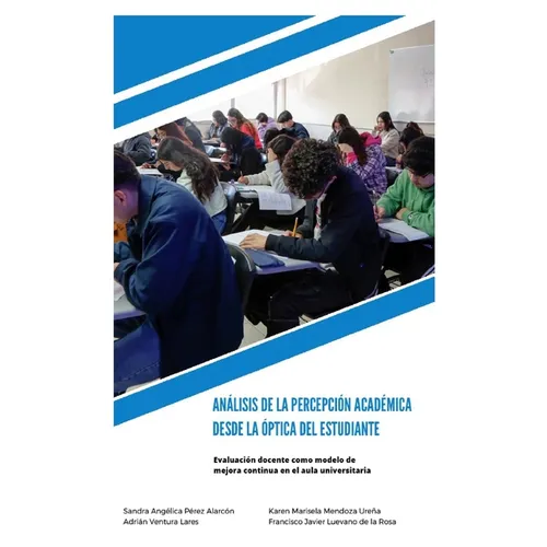 Análisis de la Percepción Académica Desde la óptica Del Estudiante: Evaluación Docente Como Modelo de Mejora Continua en el Aula Universitaria