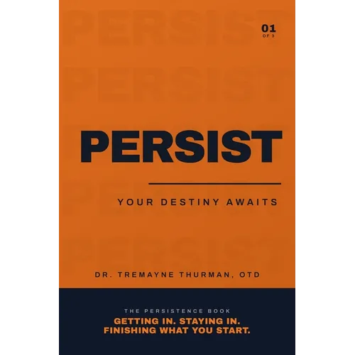 Persist: Your Destiny Awaits: The Family Guide to Life After High School, Using Personality and Emotional Intelligence to Find Your Road and Finish Wh