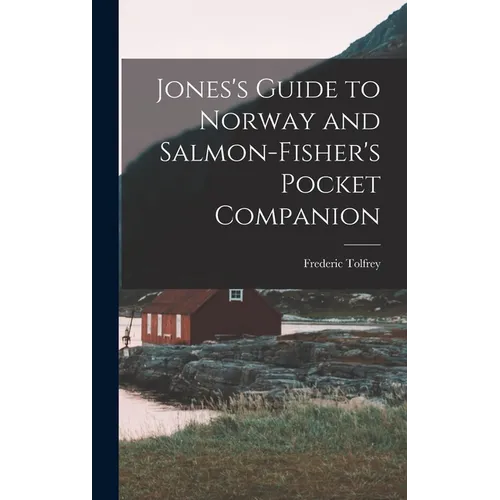 Jones's Guide to Norway and Salmon-Fisher's Pocket Companion