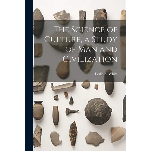 The Science of Culture, a Study of man and Civilization