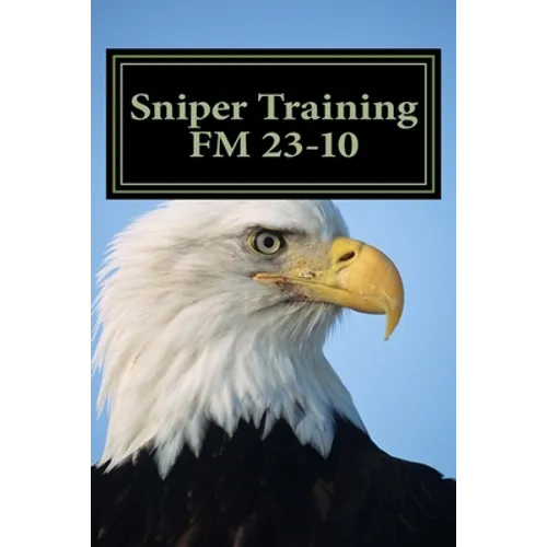 Sniper Training FM 23-10: OFFICIAL U.S. Army Field Manual 23-10 (Sniper Training)