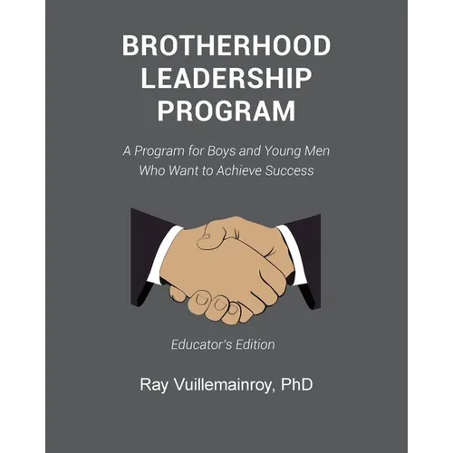 Brotherhood Leadership Program: A Program for Boys and Young Men Who Want to Achieve Success