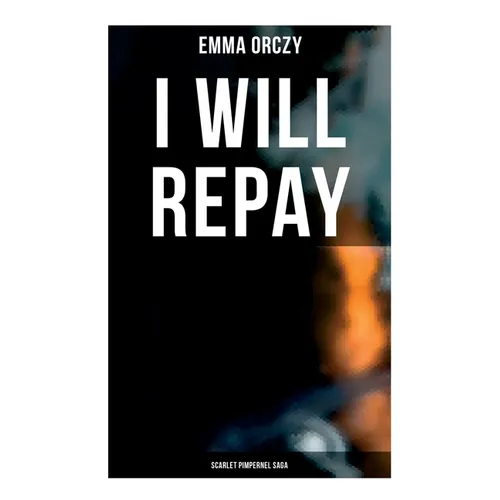 I Will Repay: Scarlet Pimpernel Saga: Scarlet Pimpernel Series
