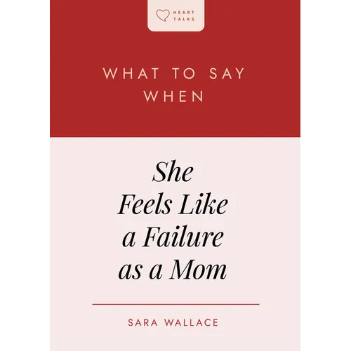 What to Say When She Feels Like a Failure as a Mom