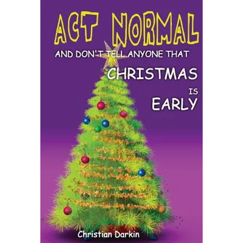 Act Normal And Don't Tell Anyone That Christmas Is Early: Read it yourself chapter book for ages 6+
