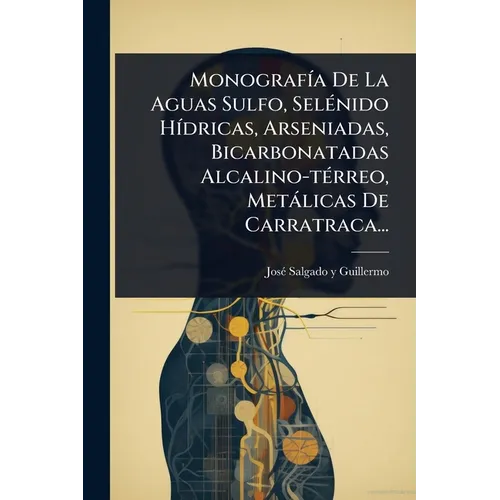 MonografÃ-a De La Aguas Sulfo, SelÃ(c)nido HÃ-dricas, Arseniadas, Bicarbonatadas Alcalino-tÃ(c)rreo, Metàlicas De Carratraca...