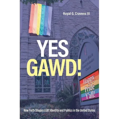 Yes Gawd!: How Faith Shapes LGBT Identity and Politics in the United States