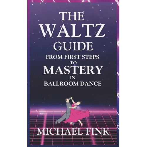 The Waltz Guide: From First Steps to Mastery in Ballroom Dance