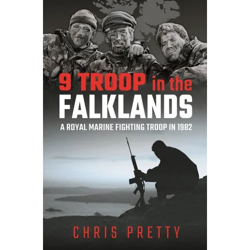 9 Troop in the Falklands: A Royal Marine Fighting Troop in 1982