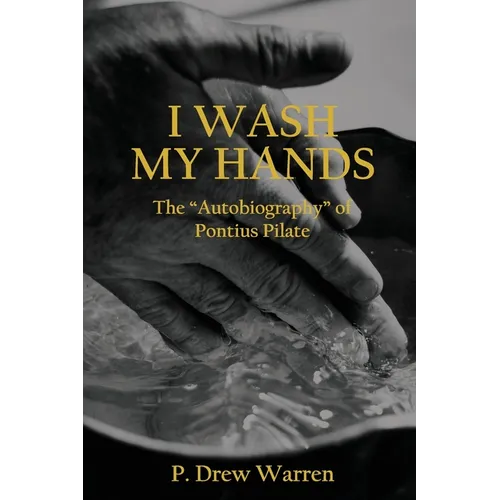 I Wash My Hands: The "Autobiography" of Pontius Pilate