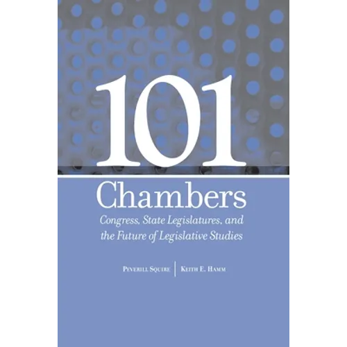 101 Chambers: Congress, State Legislatures, & the Future of Legislative Studies