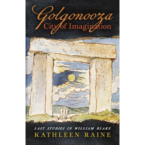 Golgonooza, City of Imagination: Last Studies in William Blake