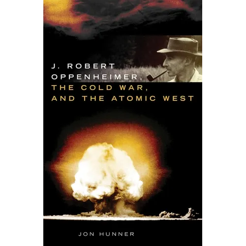 J. Robert Oppenheimer, the Cold War, and the Atomic West: Volume 24