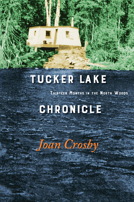 Tucker Lake Chronicle: Thirteen Months in the North Woods Book